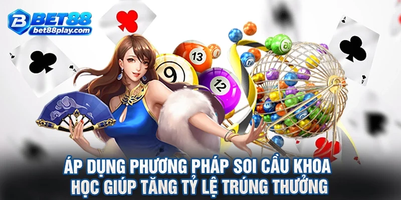 Áp dụng phương pháp soi cầu khoa học giúp tăng tỷ lệ trúng thưởng