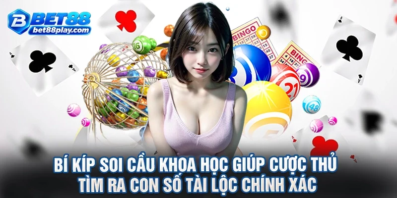 Bí kíp soi cầu khoa học giúp cược thủ tìm ra con số tài lộc chính xác