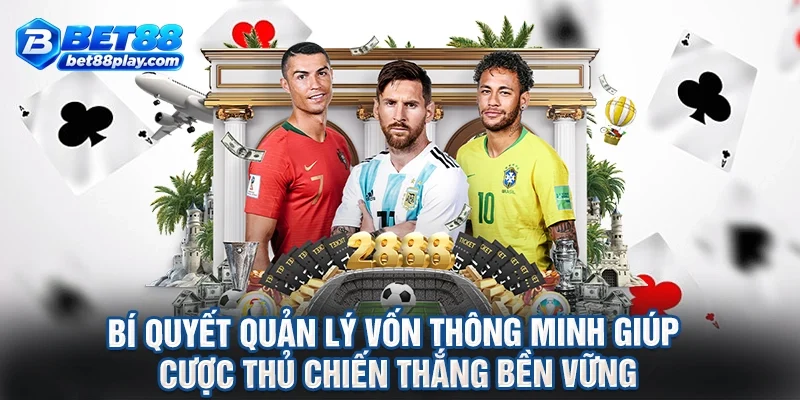 Bí quyết quản lý vốn thông minh giúp cược thủ chiến thắng bền vững