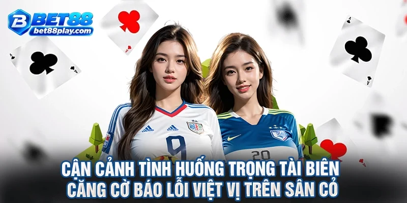 Cận cảnh tình huống trọng tài biên căng cờ báo lỗi việt vị trên sân cỏ