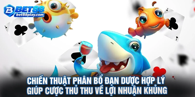 Chiến thuật phân bổ đạn dược hợp lý giúp cược thủ thu về lợi nhuận khủng