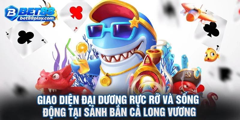 Giao diện đại dương rực rỡ và sống động tại sảnh bắn cá long vương