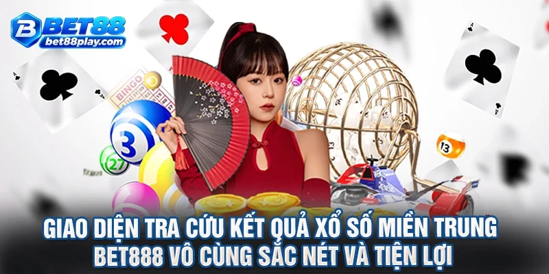Giao diện tra cứu kết quả xổ số miền trung BET888 vô cùng sắc nét và tiện lợi