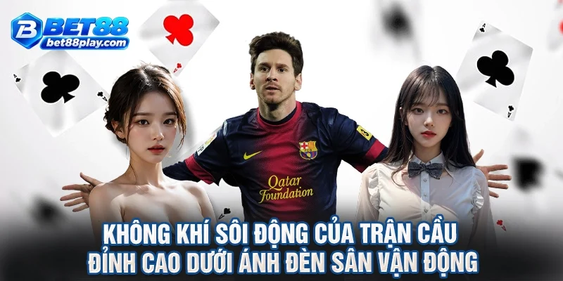 Không khí sôi động của trận cầu đỉnh cao dưới ánh đèn sân vận động